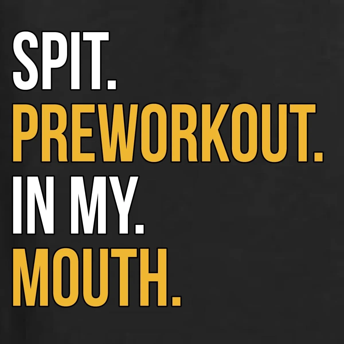 Spit Pre-Workout in My Mouth Funny Gym Men's T-Shirt